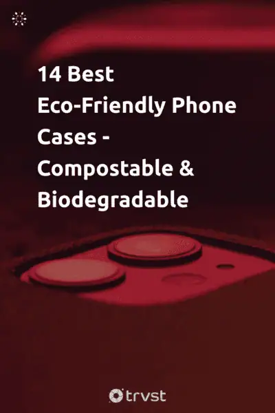 Pinterest Image for 14 Best Eco-Friendly Phone Cases - Compostable & Biodegradable