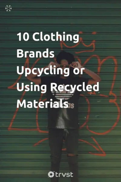 Pin Image Portrait 10 Clothing Brands Upcycling or Using Recycled Materials