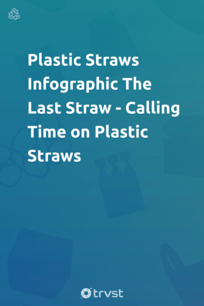 Pin Image Portrait Plastic Straws Infographic The Last Straw - Calling Time on Plastic Straws