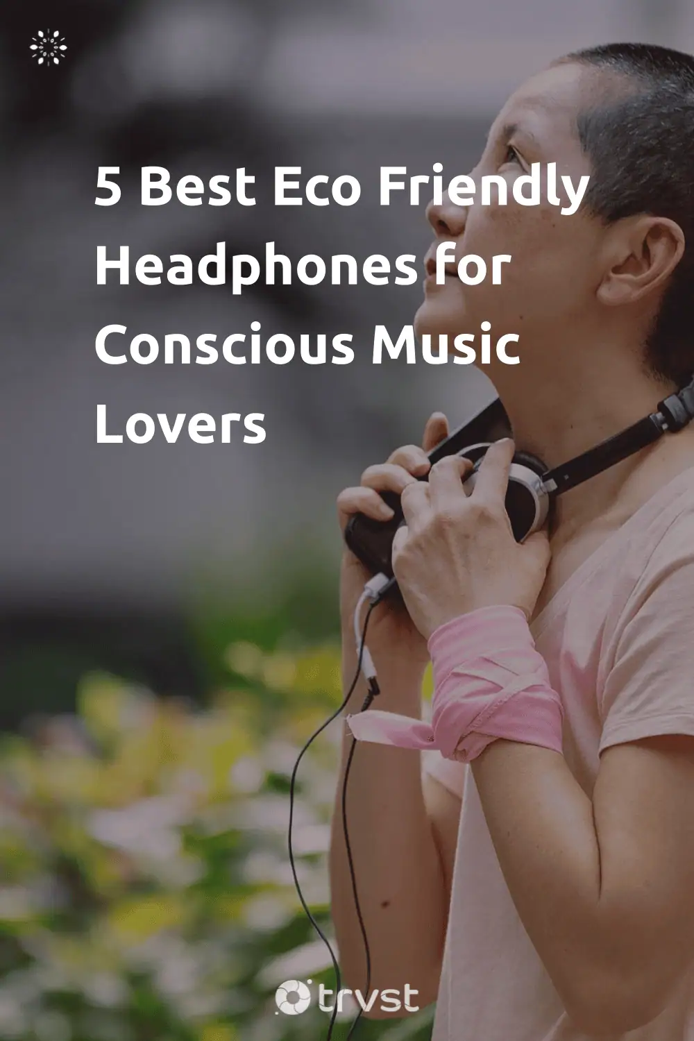 Pinterest Image for 5 Best Eco Friendly Headphones for Conscious Music Lovers