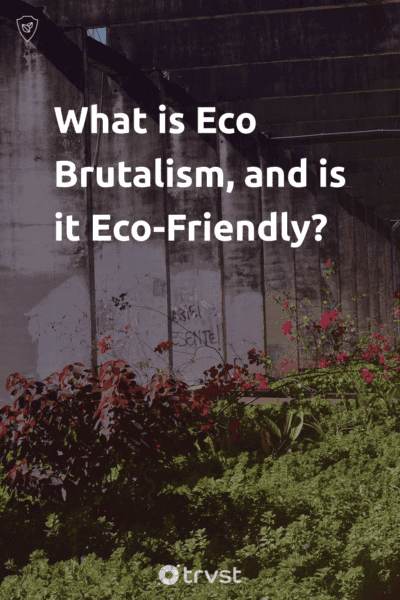 Pin Image Portrait What is Eco Brutalism, and is it Eco-Friendly?