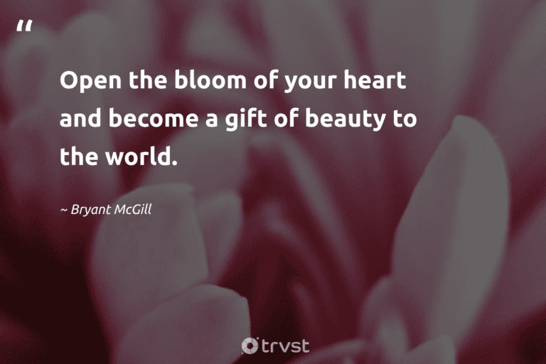 "Open the bloom of your heart and become a gift of beauty to the world." -Bryant McGill  #trvst #quotes #gogreen #takeaction #colorful #beauty #garden #world #blossom 