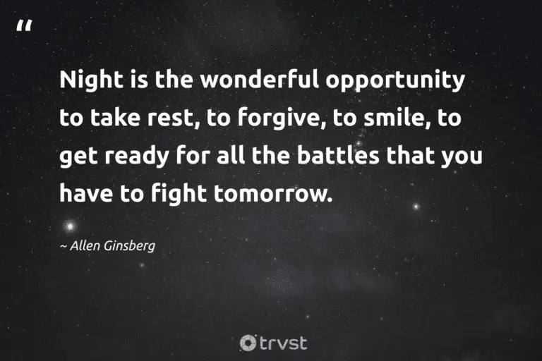 "Night is the wonderful opportunity to take rest, to forgive, to smile, to get ready for all the battles that you have to fight tomorrow." -Allen Ginsberg #trvst #quotes #socialchange #collectiveaction #meditate #opportunity #sleep #peace #silence 