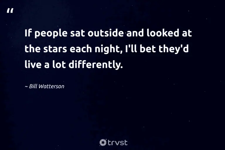 "If people sat outside and looked at the stars each night, I'll bet they'd live a lot differently." -Bill Watterson #trvst #quotes #socialimpact #collectiveaction #silence #people #dark #meditate #dream 