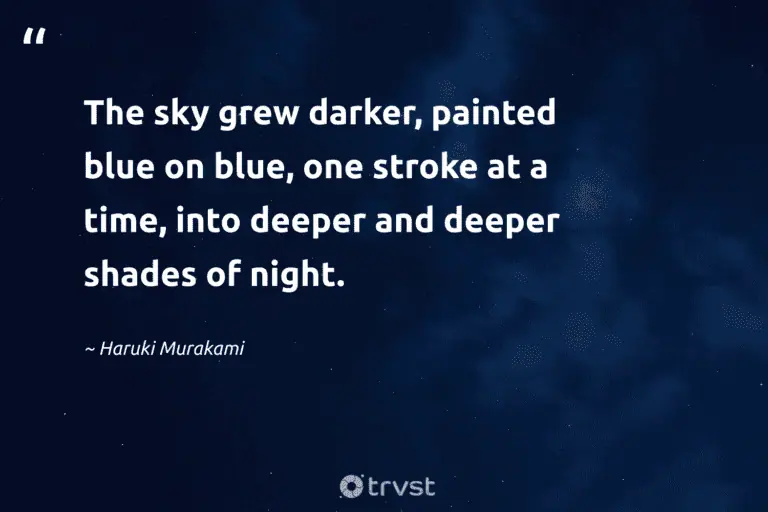 "The sky grew darker, painted blue on blue, one stroke at a time, into deeper and deeper shades of night." -Haruki Murakami #trvst #quotes #thinkgreen #changetheworld #peace #deeper #night #sleep #dream 
