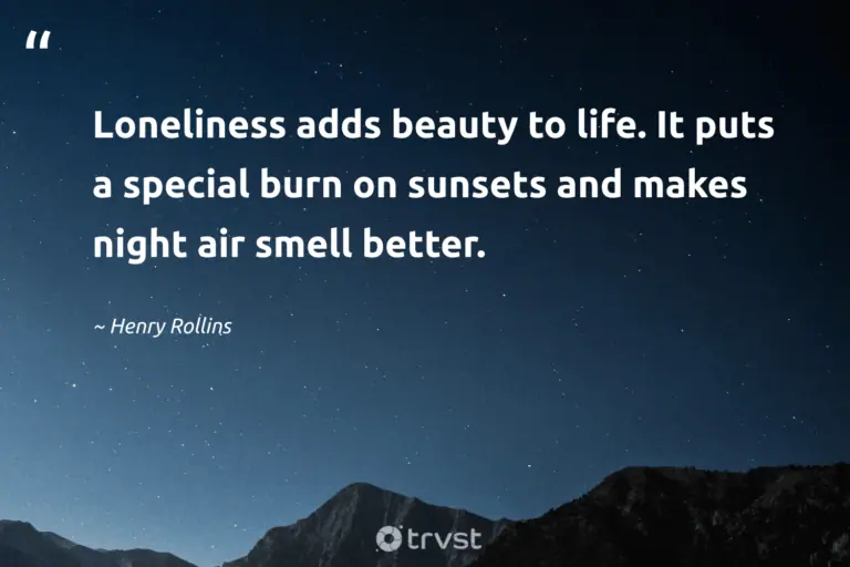 "Loneliness adds beauty to life. It puts a special burn on sunsets and makes night air smell better." -Henry Rollins #trvst #quotes #impact #thinkgreen #sleep #special #peace #life #dark 