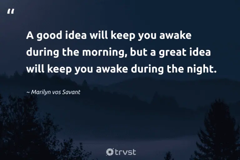 "A good idea will keep you awake during the morning, but a great idea will keep you awake during the night." -Marilyn vos Savant #trvst #quotes #gogreen #socialimpact #sleep #night #dream #peace #rest 