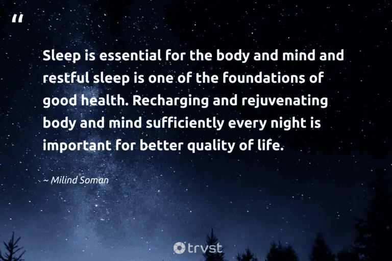 "Sleep is essential for the body and mind and restful sleep is one of the foundations of good health. Recharging and rejuvenating body and mind sufficiently every night is important for better quality of life." -Milind Soman #trvst #quotes #socialimpact #ecoconscious #rest #sleep #meditate #life #peace 