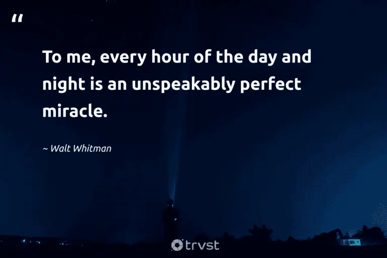 "To me, every hour of the day and night is an unspeakably perfect miracle." -Walt Whitman #trvst #quotes #socialimpact #thinkgreen #peace #perfect #night #sleep #rest 