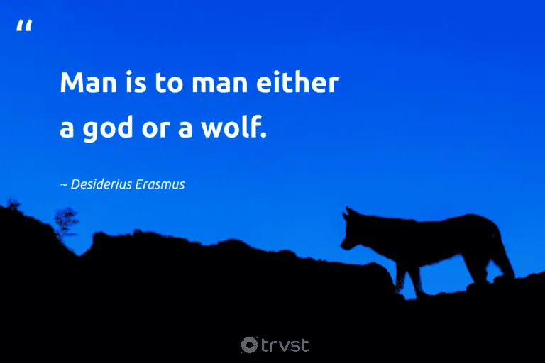"Man is to man either a god or a wolf." -Desiderius Erasmus #trvst #quotes #beinspired #changetheworld #wolf #captionideas