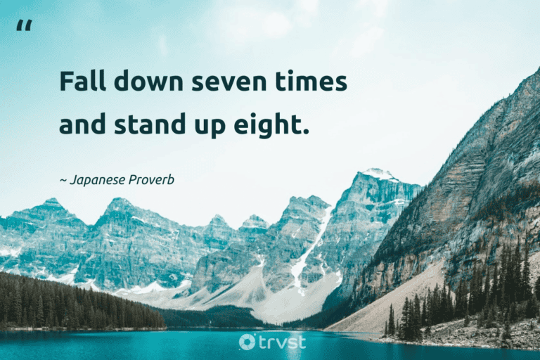 "Fall down seven times and stand up eight." -Japanese Proverb #trvst #quotes #gogreen #socialimpact #hiking #walking 