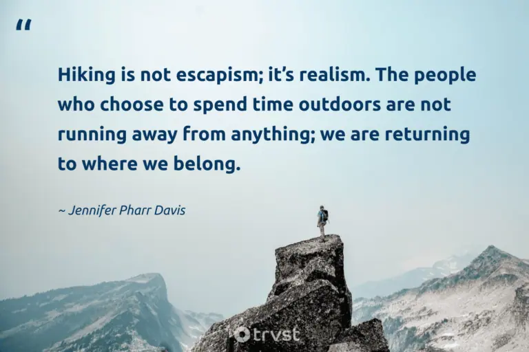 "Hiking is not escapism; it’s realism. The people who choose to spend time outdoors are not running away from anything; we are returning to where we belong." -Jennifer Pharr Davis #trvst #quotes #collectiveaction #changetheworld #walking #people #hiking 