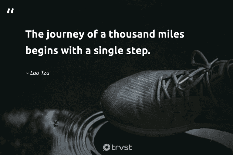 "The journey of a thousand miles begins with a single step." -Lao Tzu #trvst #quotes #gogreen #socialimpact #hiking #walking 
