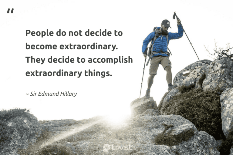 "People do not decide to become extraordinary. They decide to accomplish extraordinary things." -Sir Edmund Hillary #trvst #quotes #socialimpact #socialchange #hiking #walking 