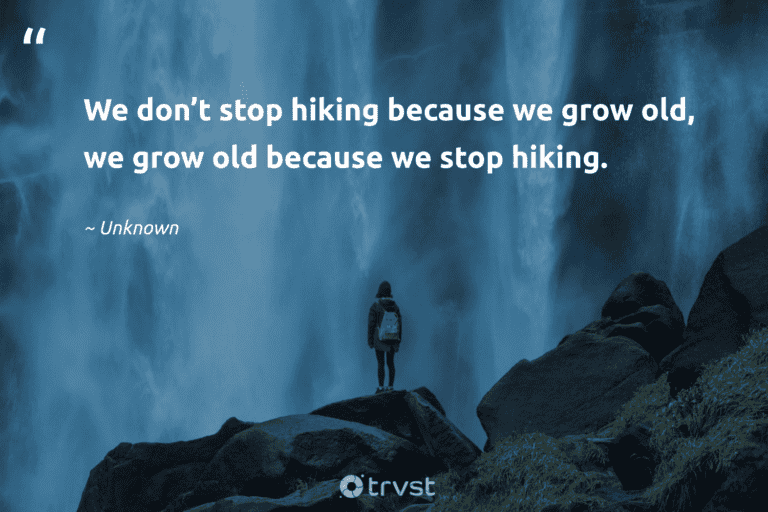 "We don’t stop hiking because we grow old, we grow old because we stop hiking." -Unknown #trvst #quotes #socialchange #bethechange #hiking #walking 