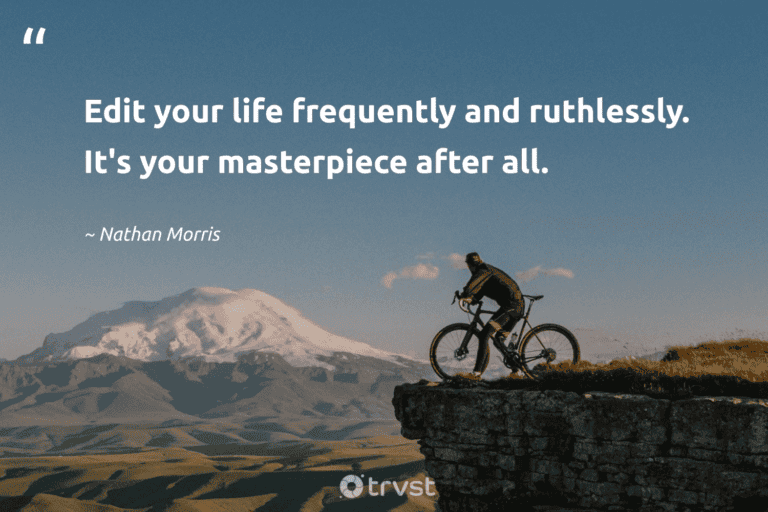 "Edit your life frequently and ruthlessly. It's your masterpiece after all." -Nathan Morris #trvst #quotes #dogood #thinkgreen #minimalism #life #lessismore #minimalist 