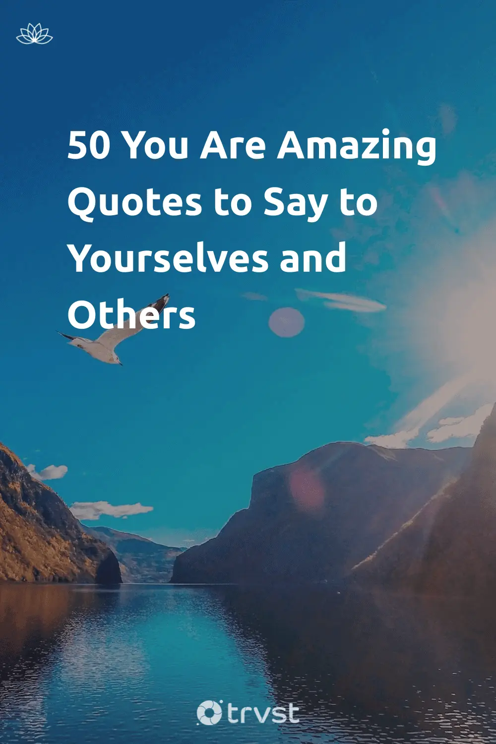 59 You Are Amazing Quotes to Say to Ourselves & Others