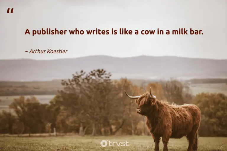 "A publisher who writes is like a cow in a milk bar." -Arthur Koestler #trvst #quotes #ecoconscious #thinkgreen #cow 