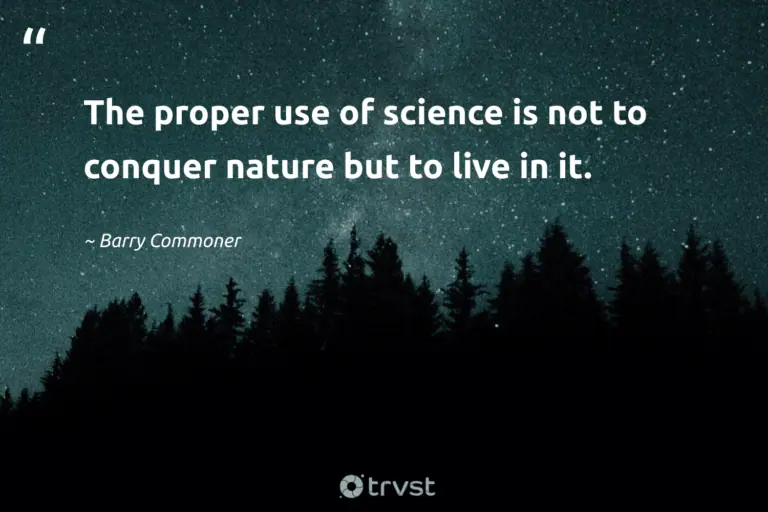 "The proper use of science is not to conquer nature but to live in it." -Barry Commoner #trvst #quotes #dogood #collectiveaction #environment #science #earth #nature 
