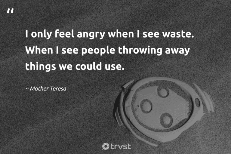 "I only feel angry when I see waste. When I see people throwing away things we could use." -Mother Teresa #trvst #quotes #collectiveaction #beinspired #earth #people #environment 