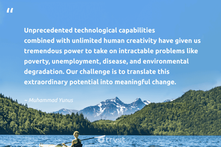 "Unprecedented technological capabilities combined with unlimited human creativity have given us tremendous power to take on intractable problems like poverty, unemployment, disease, and environmental degradation. Our challenge is to translate this extraordinary potential into meaningful change." -Muhammad Yunus #trvst #quotes #gogreen #socialimpact #environment #human #earth #power 