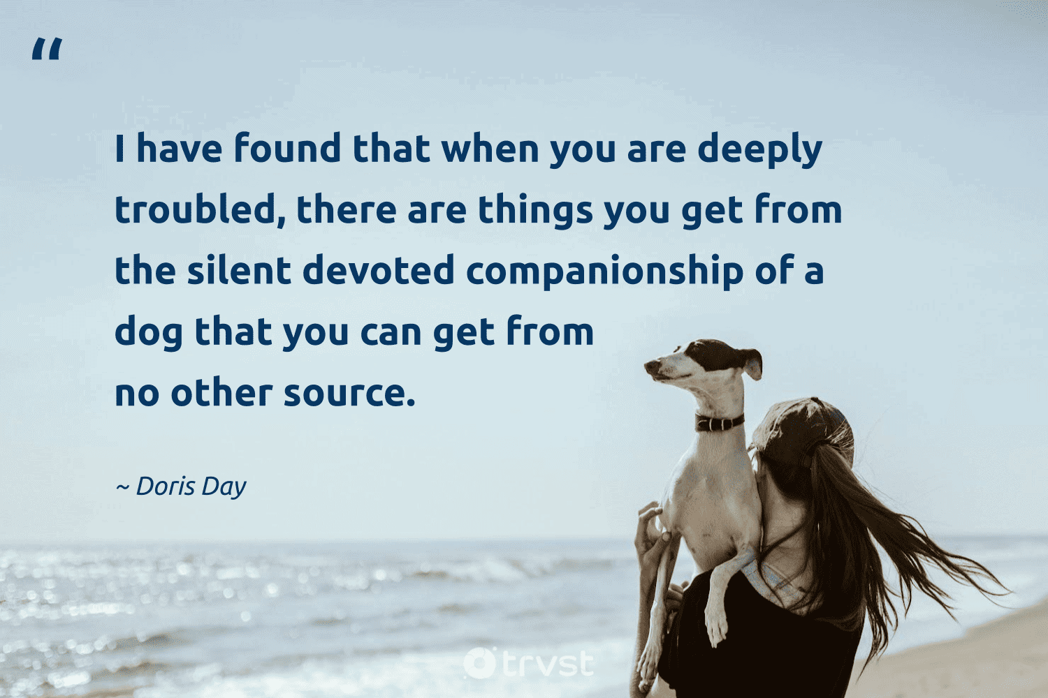 "I have found that when you are deeply troubled, there are things you get from the silent devoted companionship of a dog that you can get from no other source." -Doris Day #trvst #quotes #impact #socialimpact #silent