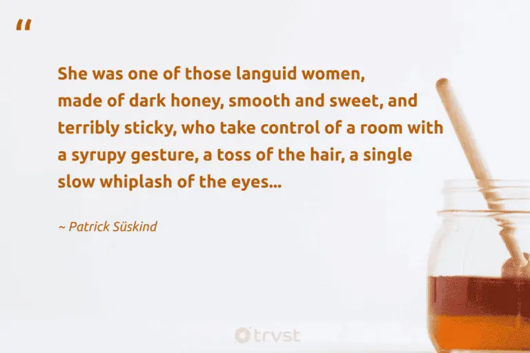 "She was one of those languid women, made of dark honey, smooth and sweet, and terribly sticky, who take control of a room with a syrupy gesture, a toss of the hair, a single slow whiplash of the eyes..." -Patrick Süskind #trvst #quotes #impact #socialimpact #gesture 