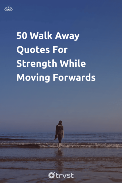Pin Image Portrait 50 Walk Away Quotes For Strength While Moving Forwards