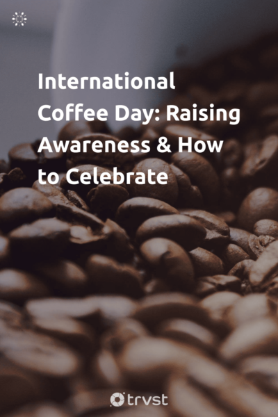 Pin Image Portrait International Coffee Day: Raising Awareness & How to Celebrate