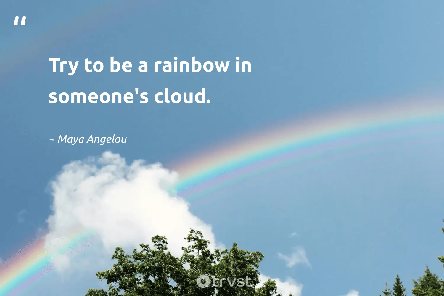"Try to be a rainbow in someone's cloud." -Maya Angelou #trvst #quotes #socialchange #beinspired #color