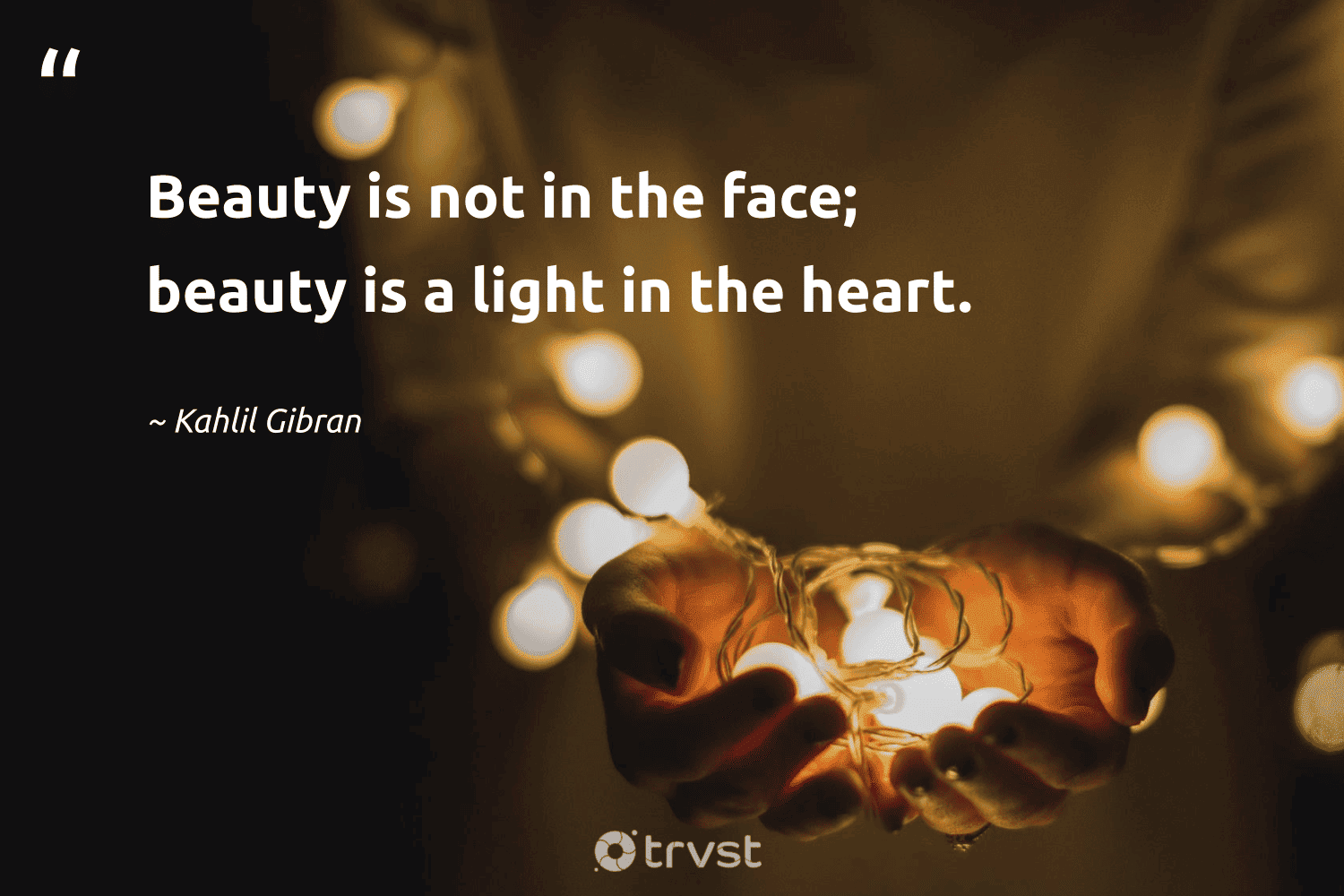 "Beauty is not in the face; beauty is a light in the heart." -Kahlil Gibran #trvst #quotes #impact #dogood #light #beauty