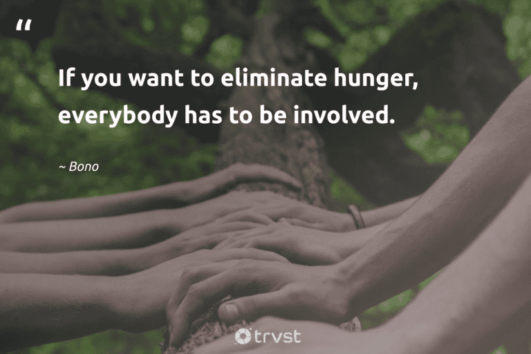 "If you want to eliminate hunger, everybody has to be involved." -Bono #trvst #quotes #beinspired #socialimpact #FoodWaste 