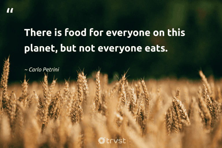 "There is food for everyone on this planet, but not everyone eats." -Carlo Petrini #trvst #quotes #changetheworld #collectiveaction #FoodWaste #food #planet 