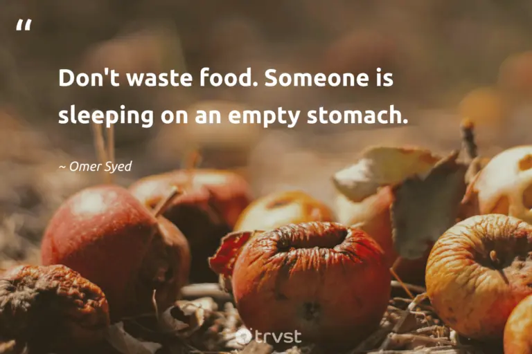 "Don't waste food. Someone is sleeping on an empty stomach." -Omer Syed #trvst #quotes #bethechange #socialimpact #FoodWaste #food 