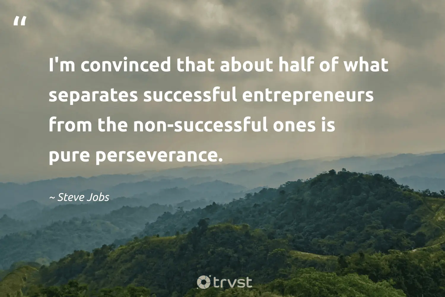 "I'm convinced that about half of what separates successful entrepreneurs from the non-successful ones is pure perseverance." -Steve Jobs #trvst #quotes #thinkgreen #dogood #entrepreneur #pure 