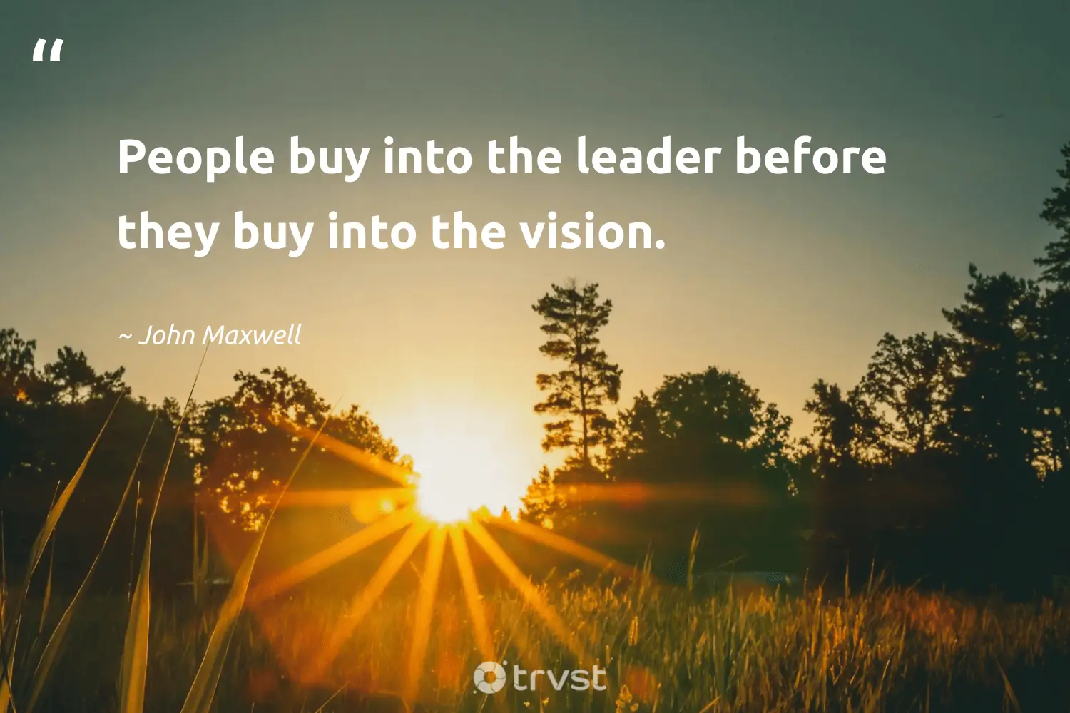 "People buy into the leader before they buy into the vision." -John Maxwell #trvst #quotes #changetheworld #dogood #leadership 