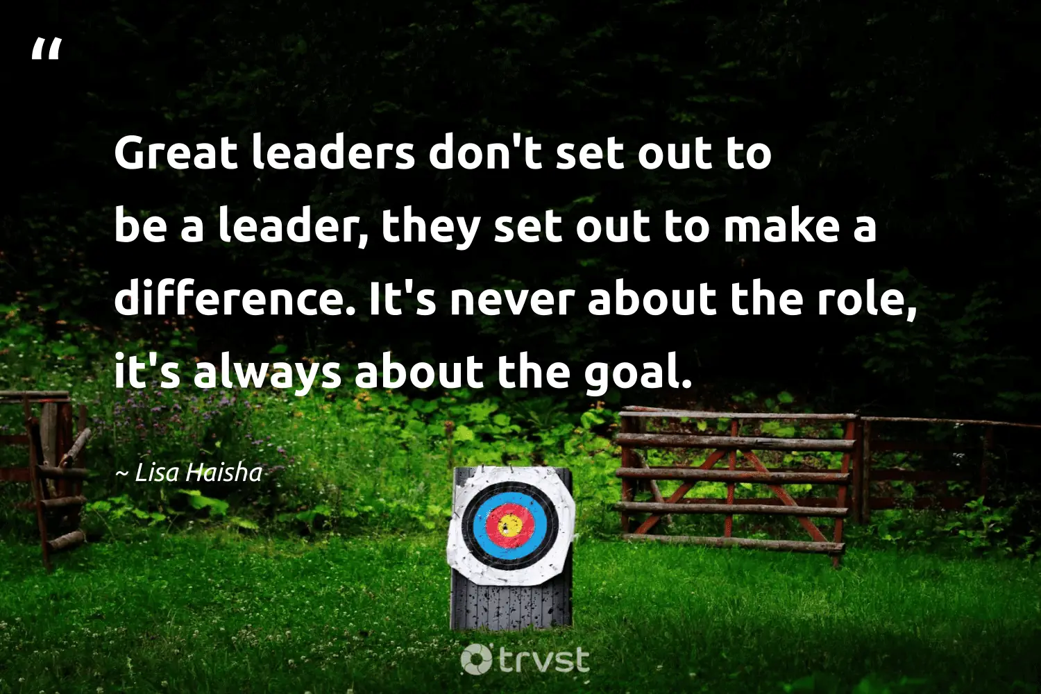 "Great leaders don't set out to be a leader, they set out to make a difference. It's never about the role, it's always about the goal." -Lisa Haisha #trvst #quotes #planetearthfirst #socialchange #leadership 