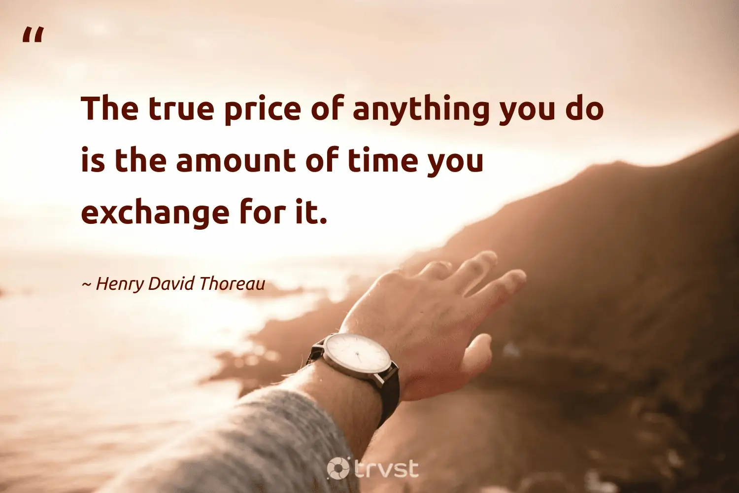 "The true price of anything you do is the amount of time you exchange for it." -Henry David Thoreau #trvst #quotes #collectiveaction #thinkgreen #productivity 