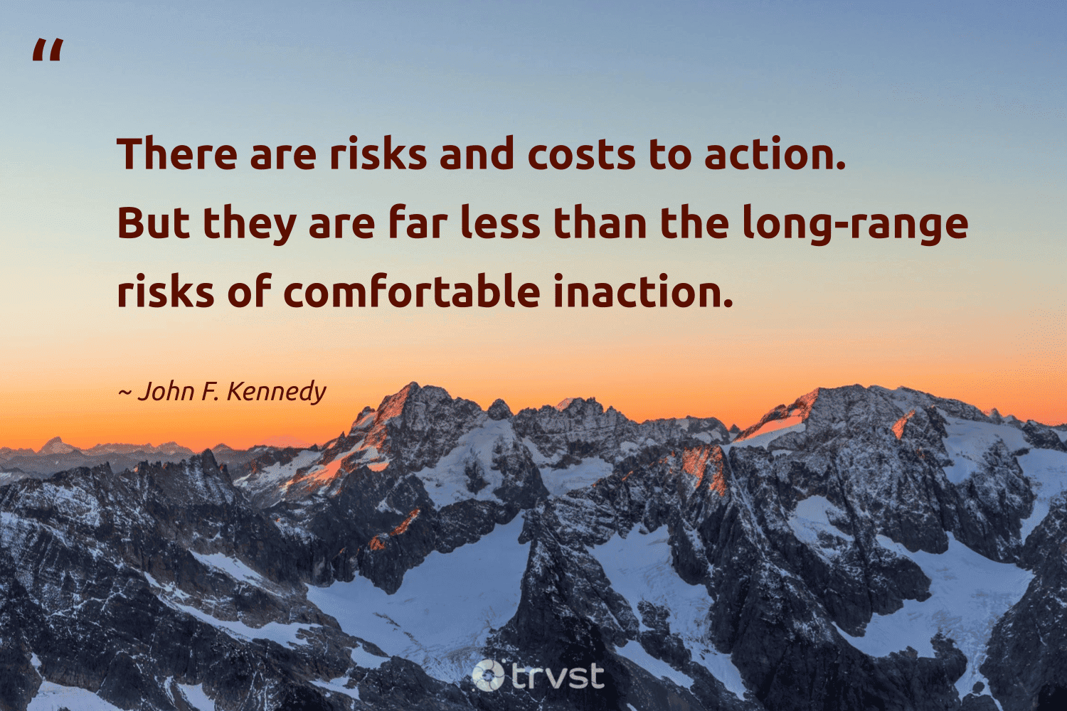 "There are risks and costs to action. But they are far less than the long-range risks of comfortable inaction." -John F. Kennedy #trvst #quotes #takeaction #socialchange #productivity #action 