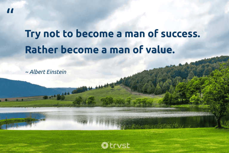 "Try not to become a man of success. Rather become a man of value." -Albert Einstein #trvst #quotes #gogreen #bethechange #success 