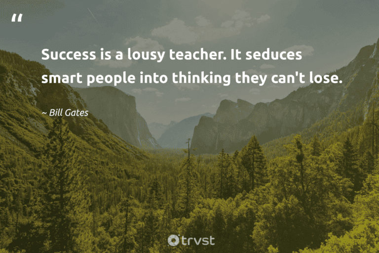 "Success is a lousy teacher. It seduces smart people into thinking they can't lose." -Bill Gates #trvst #quotes #thinkgreen #socialchange #success #people 