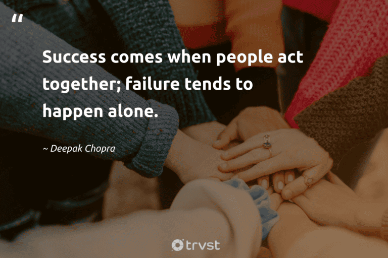 "Success comes when people act together; failure tends to happen alone." -Deepak Chopra #trvst #quotes #ecoconscious #impact #success #people 