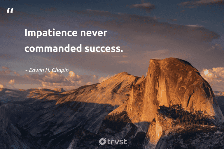 "Impatience never commanded success." -Edwin H. Chapin #trvst #quotes #changetheworld #dogood #success 