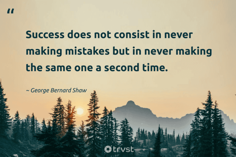 "Success does not consist in never making mistakes but in never making the same one a second time." -George Bernard Shaw #trvst #quotes #socialimpact #bethechange #success 
