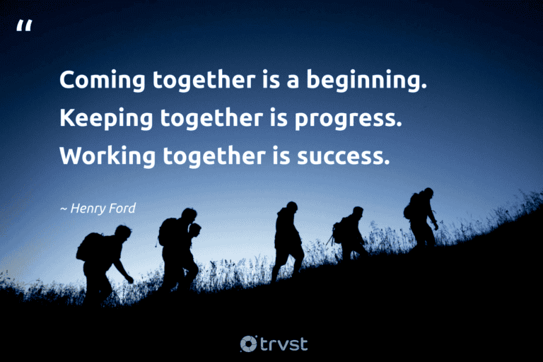 "Coming together is a beginning. Keeping together is progress. Working together is success." -Henry Ford #trvst #quotes #thinkgreen #impact #success 