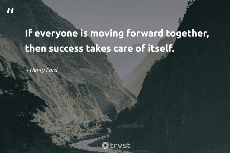 "If everyone is moving forward together, then success takes care of itself." -Henry Ford #trvst #quotes #thinkgreen #socialimpact #success 