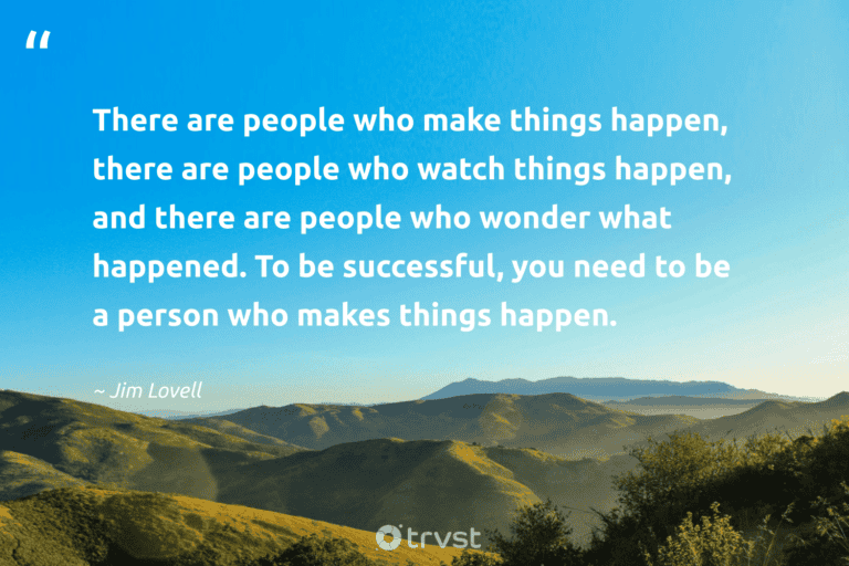 "There are people who make things happen, there are people who watch things happen, and there are people who wonder what happened. To be successful, you need to be a person who makes things happen." -Jim Lovell #trvst #quotes #beinspired #dogood #success #person #people 