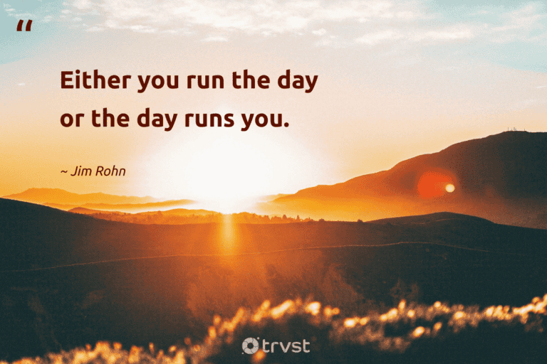 "Either you run the day or the day runs you." -Jim Rohn #trvst #quotes #impact #collectiveaction #success 