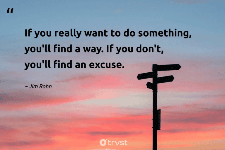 "If you really want to do something, you'll find a way. If you don't, you'll find an excuse." -Jim Rohn #trvst #quotes #bethechange #dogood #success 