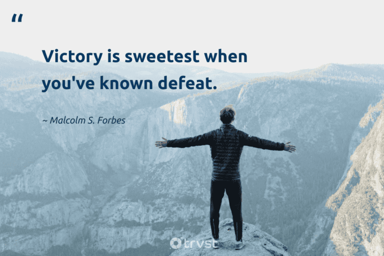 "Victory is sweetest when you've known defeat." -Malcolm S. Forbes #trvst #quotes #ecoconscious #changetheworld #success 
